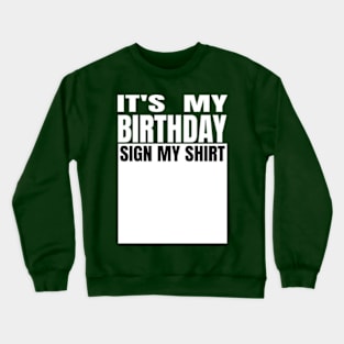 It's My Birthday Sign My Shirt Crewneck Sweatshirt